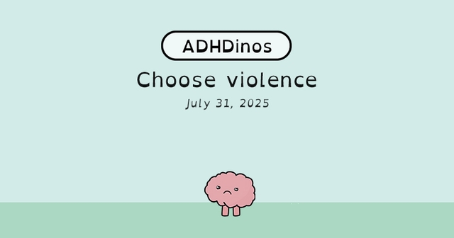 https://cdn.tinyview.com/adhdinos/2025/07/31/choose-violence/B.jpg