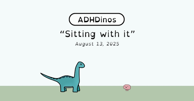 https://cdn.tinyview.com/adhdinos/2025/08/13/sitting-with-it/Banner.jpg