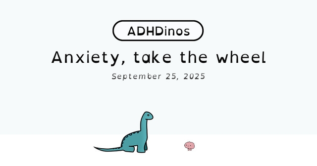 https://cdn.tinyview.com/adhdinos/2025/09/25/anxiety-take-the-wheel/banner.jpg