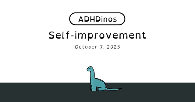 https://cdn.tinyview.com/adhdinos/2025/10/07/self-improvement/banner.jpg