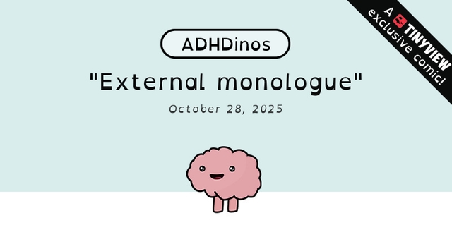 https://cdn.tinyview.com/adhdinos/2025/10/28/external-monologue/banner.jpg