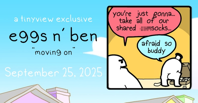 https://cdn.tinyview.com/eggs-n-ben/2025/09/25/moving-on/Eggs-and-Ben-Banner-64.jpg