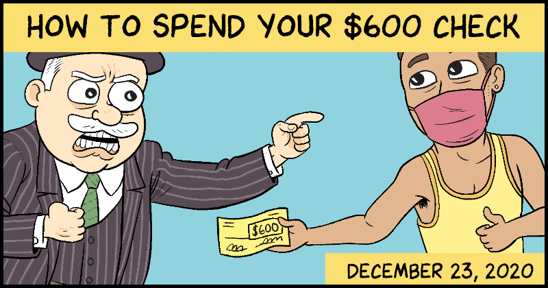 https://cdn.tinyview.com/matt-bors/2020-12-23-how-to-spend-your-stimulus-check/StimulusPreview.png