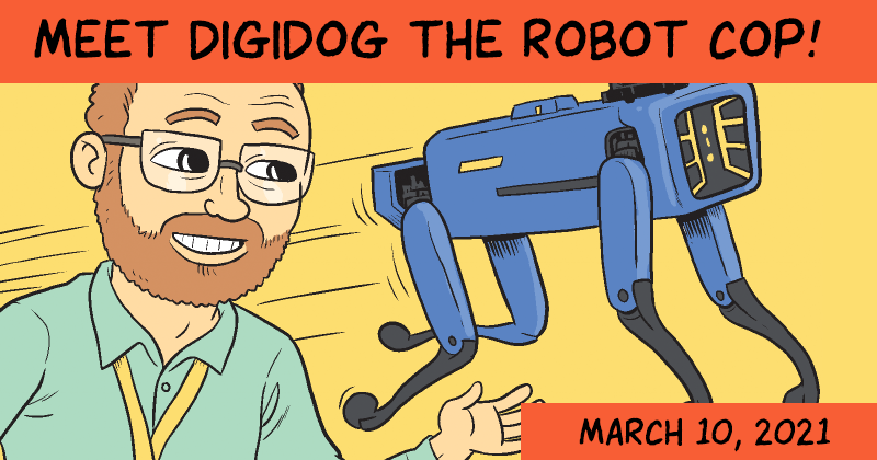 https://cdn.tinyview.com/matt-bors/2021/03/10/meet-digidog-the-robot-cop/Digidog-Preview.png