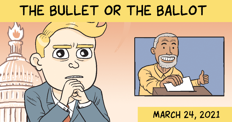 https://cdn.tinyview.com/matt-bors/2021/03/24/the-bullet-or-the-ballot/Ballots-Preview.png