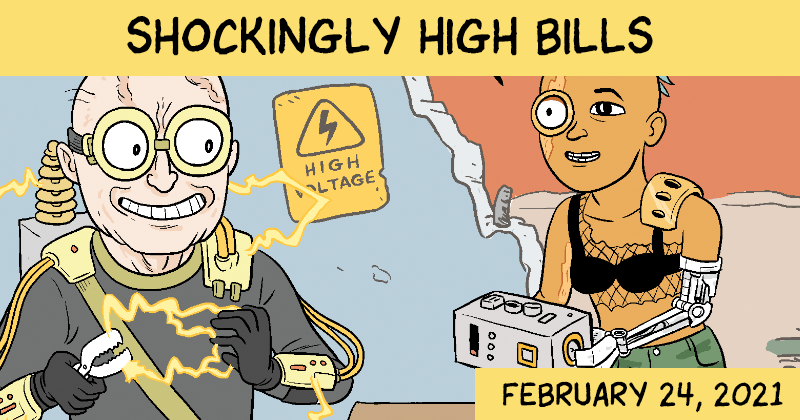 https://cdn.tinyview.com/matt-bors/2021-02-24-shockingly-high-bills/ElectricityBill-Preview.png