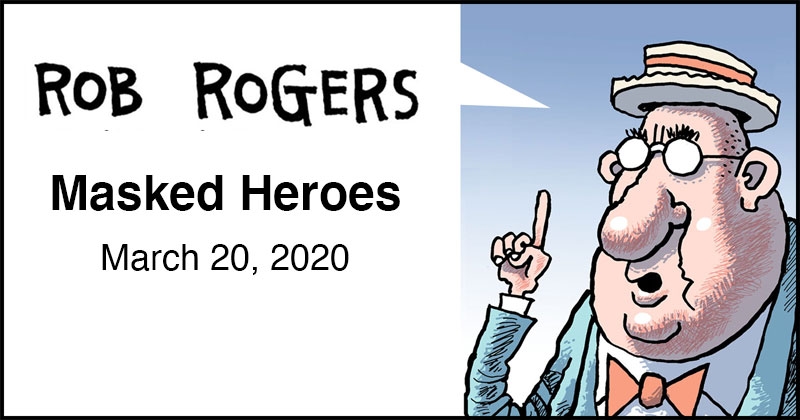 https://cdn.tinyview.com/rob-rogers/2020/2020-03-20-masked-heroes/rob-rogers-header.jpg