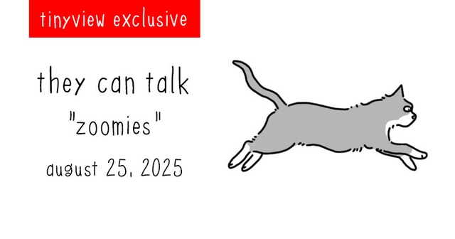 https://cdn.tinyview.com/they-can-talk/2025/08/25/zoomies/tinyview_preview.jpg