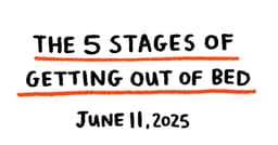 The Five Stages of Getting out of Bed