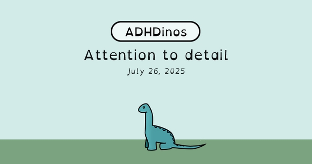 https://cdn.tinyview.com/adhdinos/2025/07/26/attention-to-detail/Banner.jpg