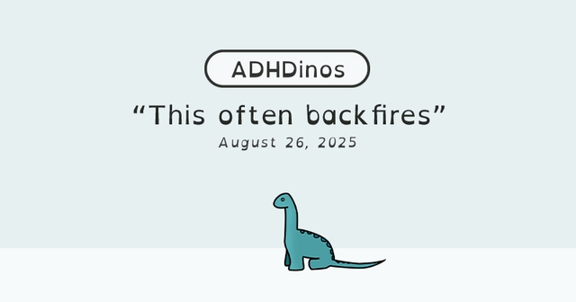 https://cdn.tinyview.com/adhdinos/2025/08/26/this-often-backfires/banner.jpg