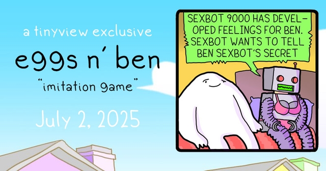 https://cdn.tinyview.com/eggs-n-ben/2025/07/03/imitation-game/Eggs-and-Ben-Banner-38.jpg