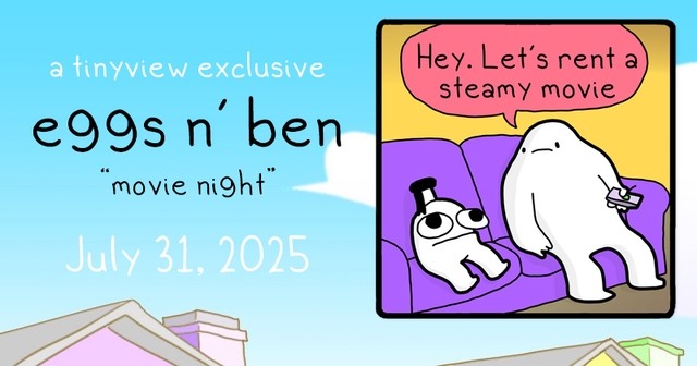 https://cdn.tinyview.com/eggs-n-ben/2025/07/31/movie-night/Eggs-and-Ben-Banner-48.jpg