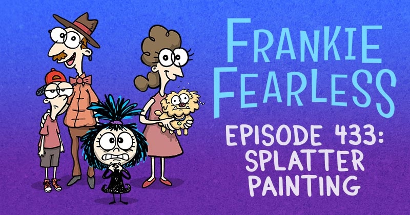 https://cdn.tinyview.com/frankie-fearless/2025/07/17/episode-433-splatter-painting/splatter-painting-header.jpg