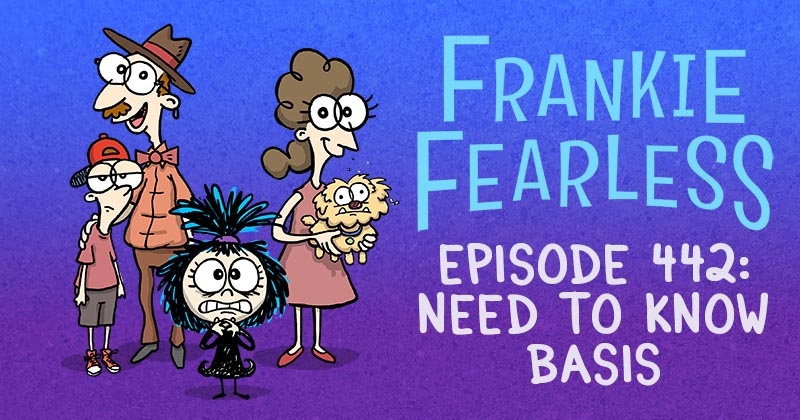 https://cdn.tinyview.com/frankie-fearless/2025/08/19/episode-442-need-to-know-basis/Need-to-know-basis-header.jpg