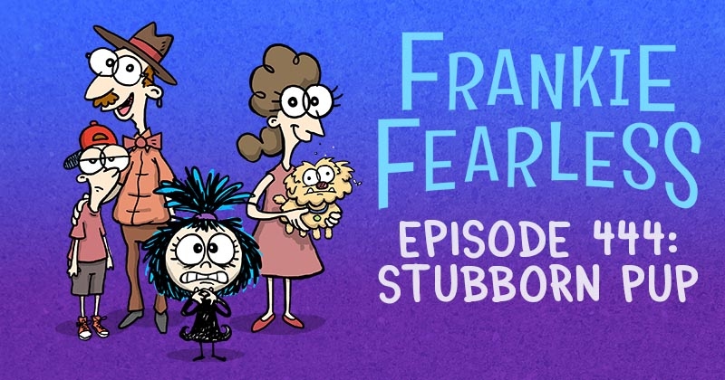 https://cdn.tinyview.com/frankie-fearless/2025/08/26/episode-444-stubborn-pup/stubborn-pup-header.jpg