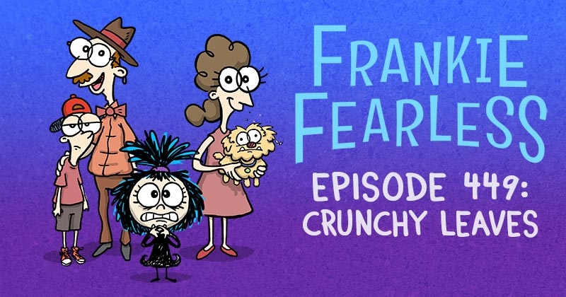 https://cdn.tinyview.com/frankie-fearless/2025/09/25/episode-449-crunchy-leaves/crunchy-leaves-header.jpg