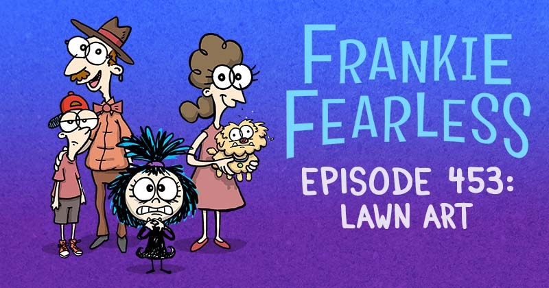https://cdn.tinyview.com/frankie-fearless/2025/10/09/episode-453-lawn-art/lawn-art-header.jpg