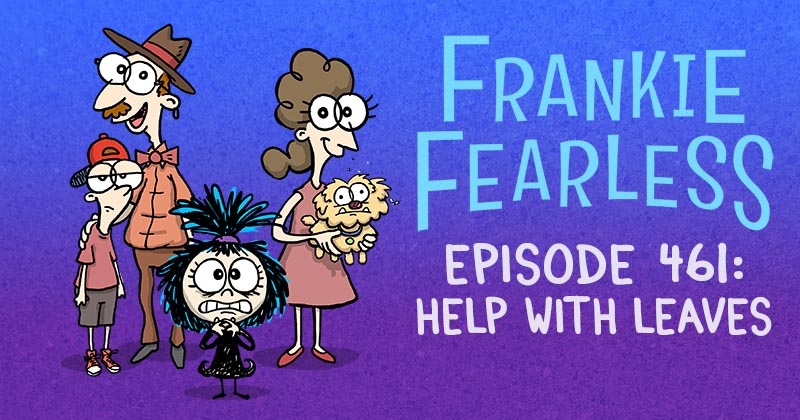 https://cdn.tinyview.com/frankie-fearless/2025/11/06/episode-461-help-with-leaves/Help-with-leaves-header.jpg