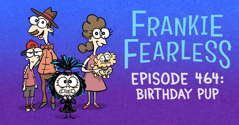 https://cdn.tinyview.com/frankie-fearless/2025/11/18/episode-464-birthday-pup/birthday-pup-header.jpg