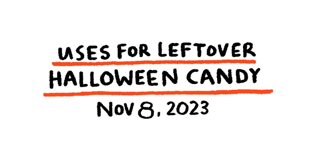 https://cdn.tinyview.com/gemma/2023/11/08/uses-for-leftover-halloween-candy/titleanddate_sketchbook.jpg