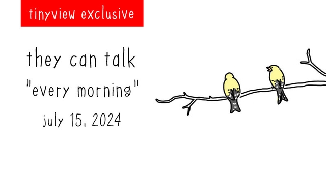https://cdn.tinyview.com/they-can-talk/2024/07/15/every-morning/tinyview_preview.jpg